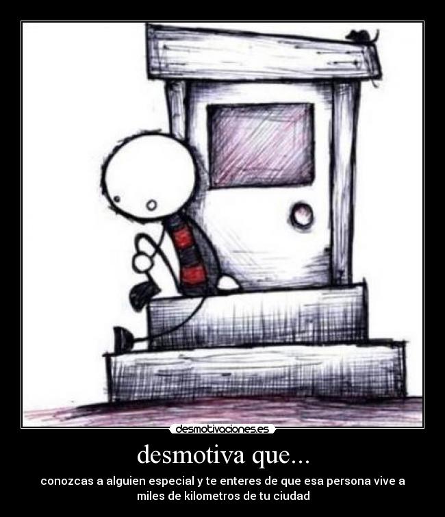 desmotiva que... -