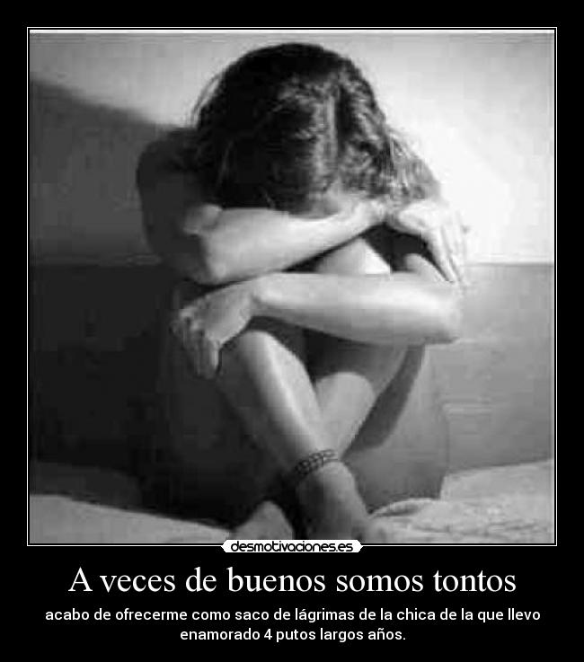 carteles buenos tontos veces somos ofrecer saco lagrimas chica enamorado amor anos desmotivaciones