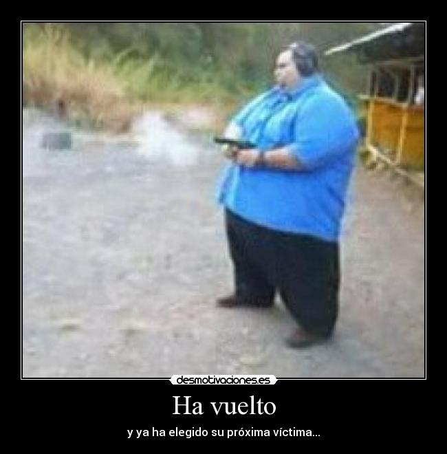 Ha vuelto - y ya ha elegido su próxima víctima...