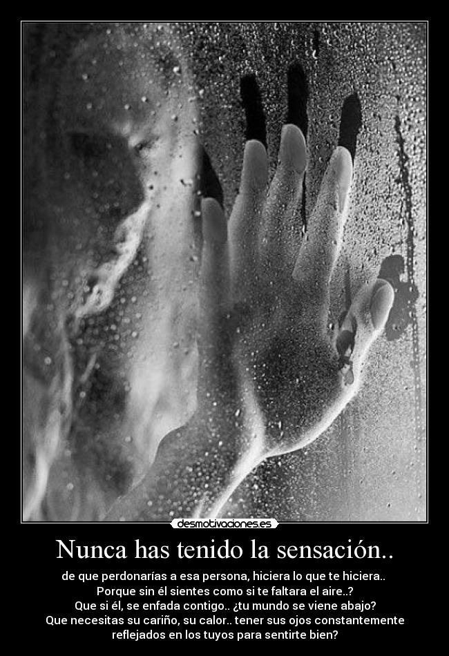 Nunca has tenido la sensación.. - 