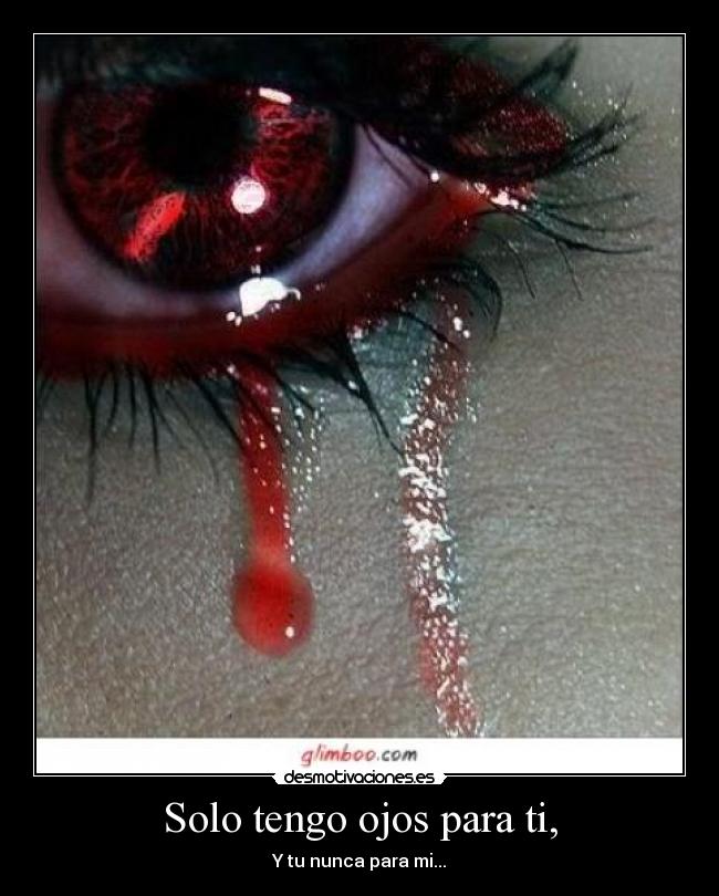 Solo tengo ojos para ti, -