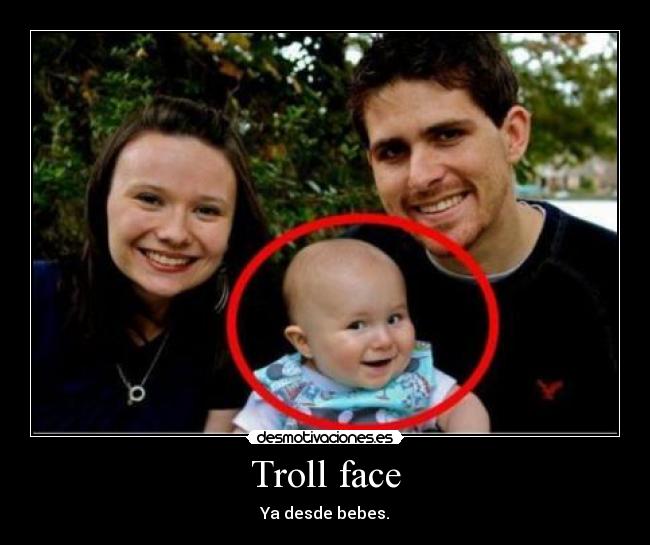 Troll face - Ya desde bebes.