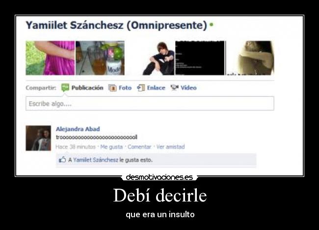 Debí decirle - que era un insulto