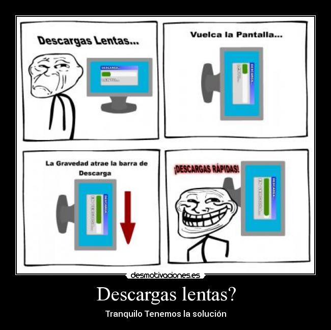 Descargas lentas? - Tranquilo Tenemos la solución