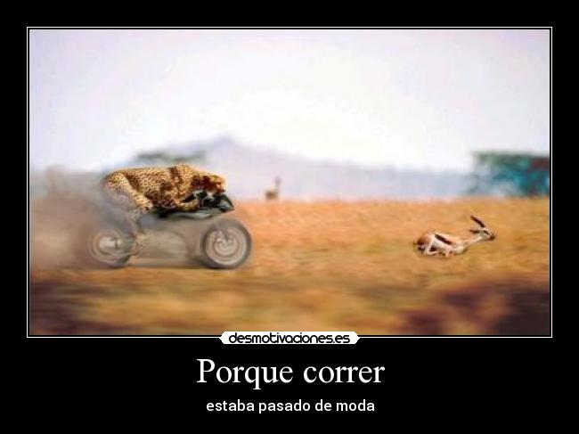 Porque correr - estaba pasado de moda