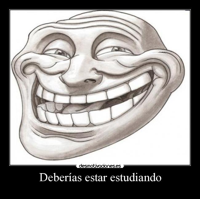 Deberías estar estudiando -