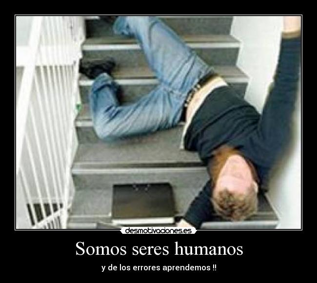 Somos seres humanos - y de los errores aprendemos !!