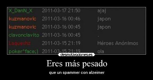 Eres más pesado - que un spammer con alzeimer