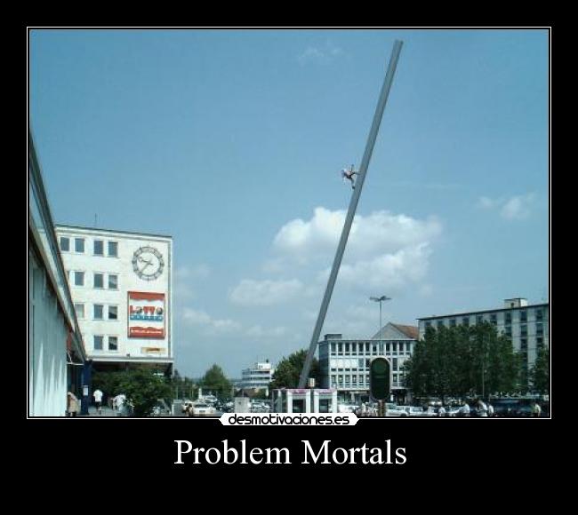 Problem Mortals - 