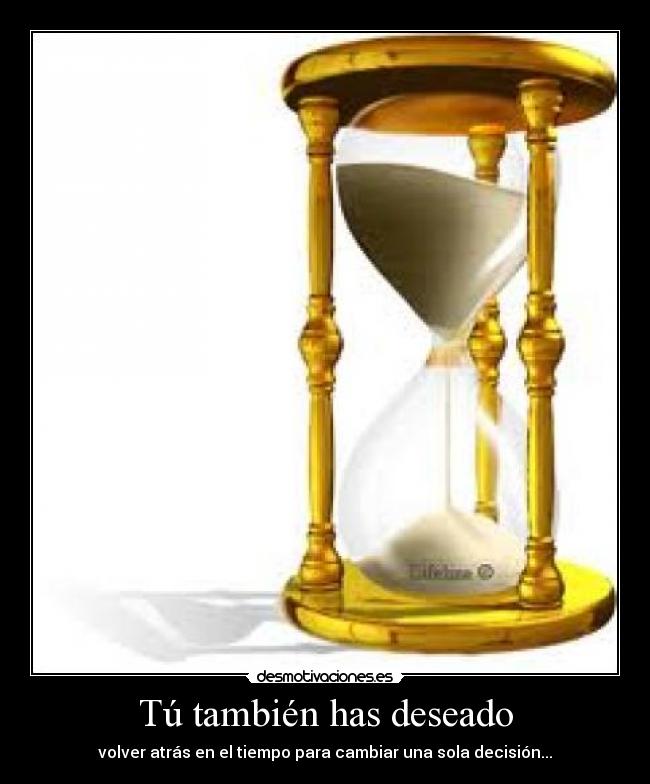 Tú también has deseado - volver atrás en el tiempo para cambiar una sola decisión...