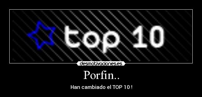 Porfin.. - Han cambiado el TOP 10 !