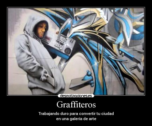 Graffiteros - Trabajando duro para convertir tu ciudad
en una galería de arte