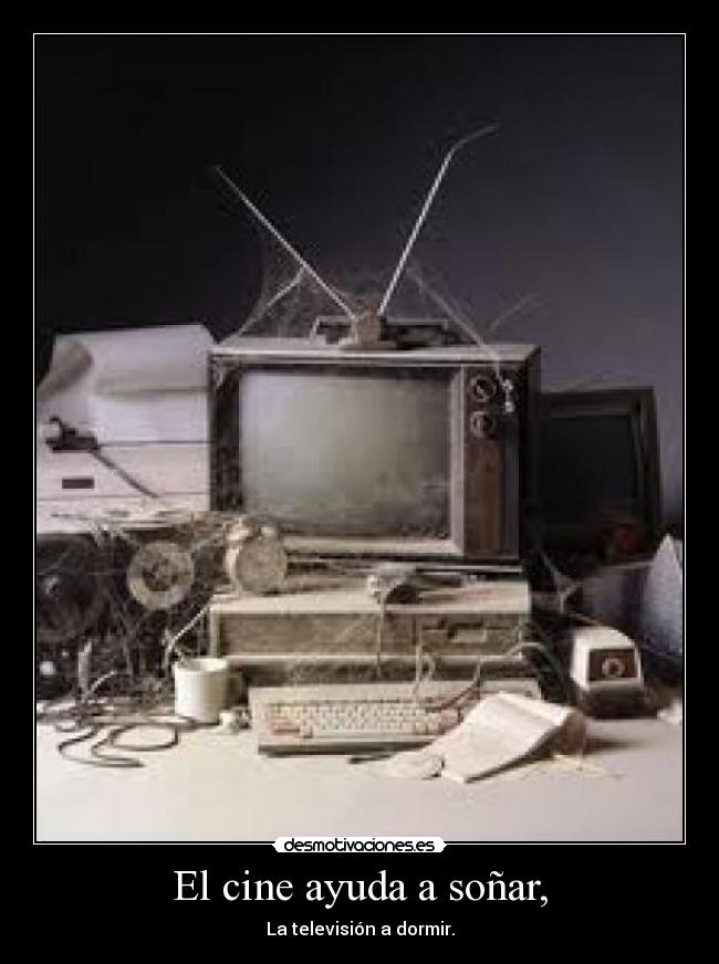 El cine ayuda a soñar, -