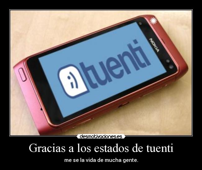 Gracias a los estados de tuenti - me se la vida de mucha gente.