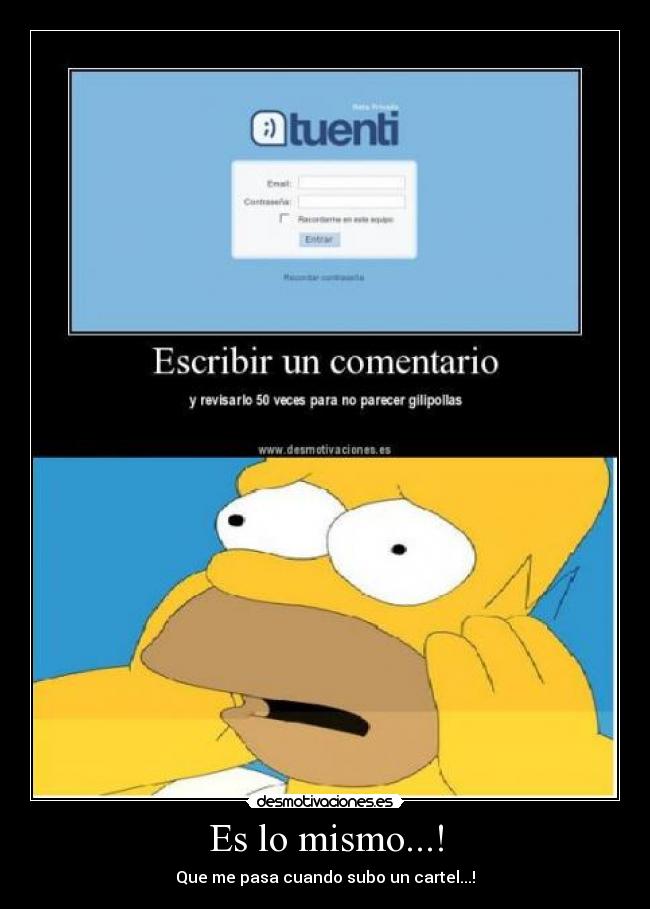 Es lo mismo...! - Que me pasa cuando subo un cartel...!