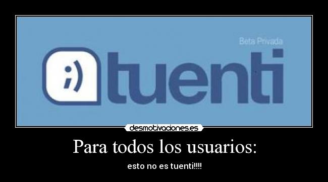 Para todos los usuarios: - esto no es tuenti!!!!