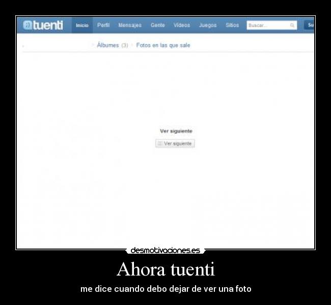 Ahora tuenti - me dice cuando debo dejar de ver una foto