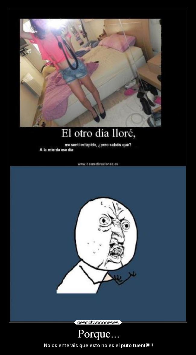 Porque... - No os enteráis que esto no es el puto tuenti!!!!!