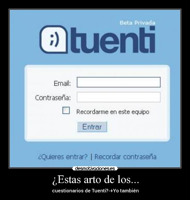 ¿Estas arto de los... - cuestionarios de Tuenti?-+Yo también