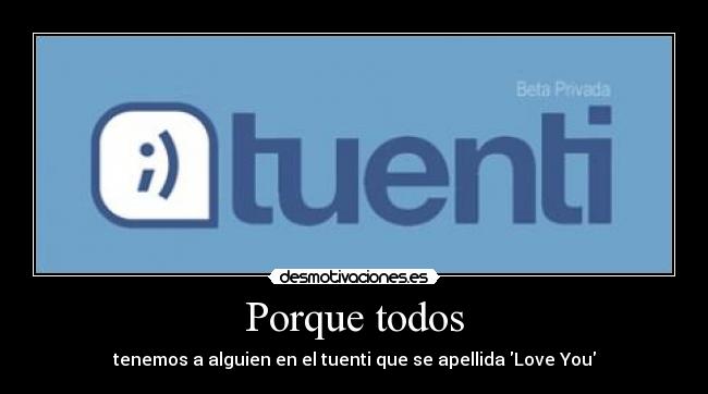 Porque todos - tenemos a alguien en el tuenti que se apellida Love You