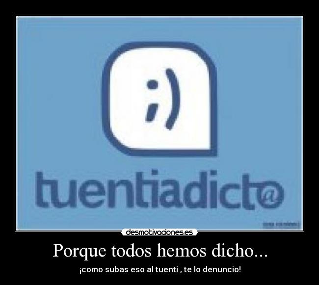 Porque todos hemos dicho... -