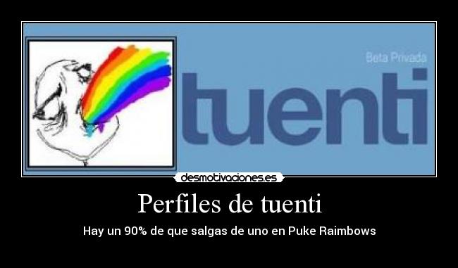 Perfiles de tuenti - Hay un 90% de que salgas de uno en Puke Raimbows
