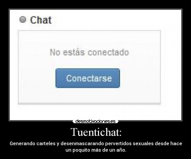 Tuentichat: - Generando carteles y desenmascarando pervertidos sexuales desde hace
un poquito más de un año.