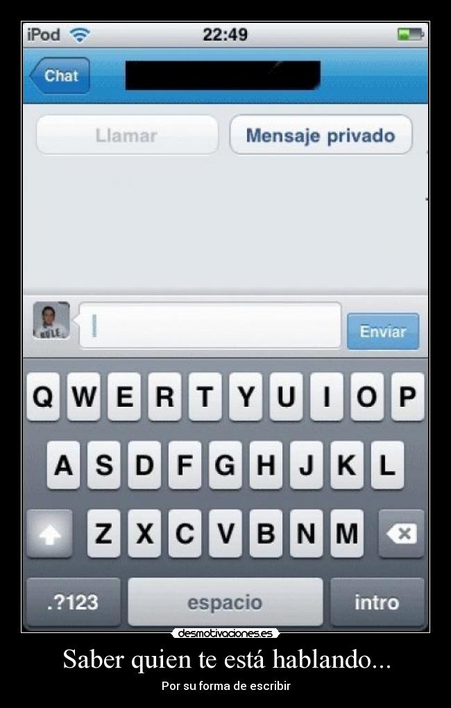 Saber quien te está hablando... - Por su forma de escribir