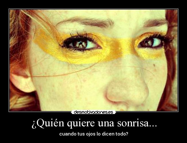 ¿Quién quiere una sonrisa... - cuando tus ojos lo dicen todo?