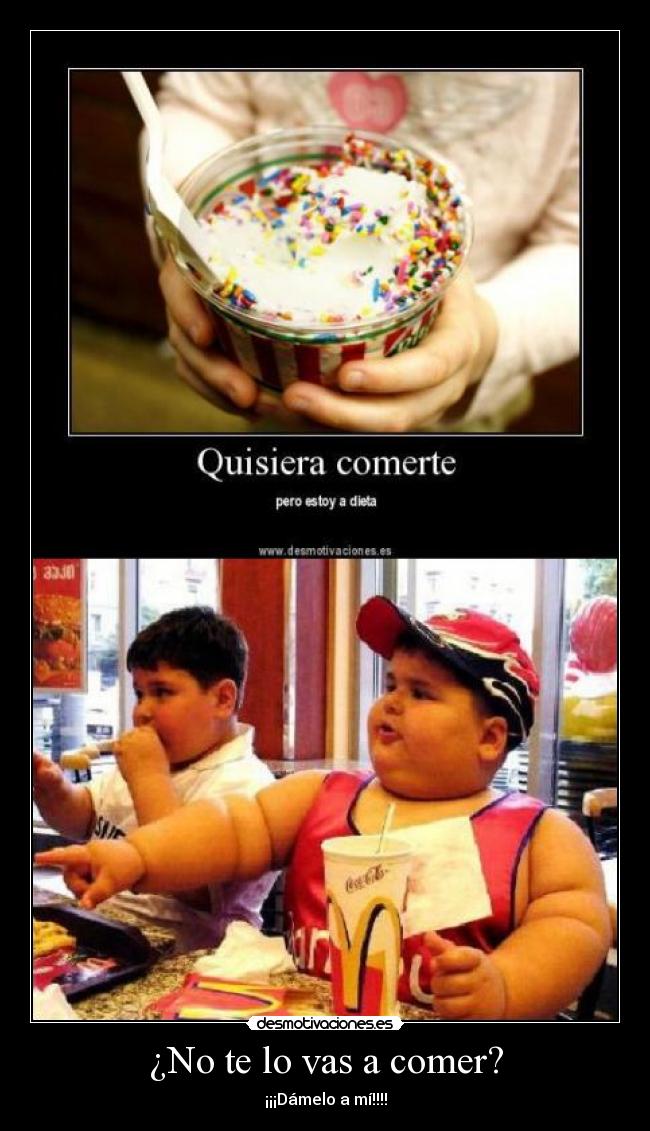 ¿No te lo vas a comer? -