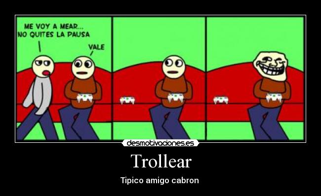 Trollear - Tipico amigo cabron 