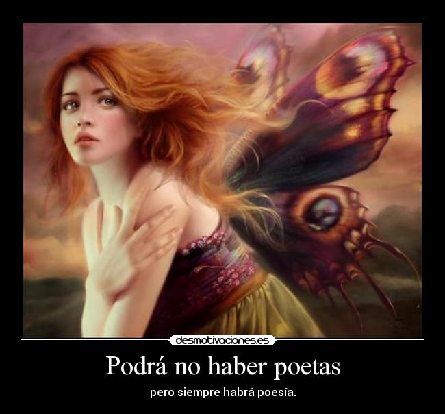 Podrá no haber poetas - pero siempre habrá poesía.