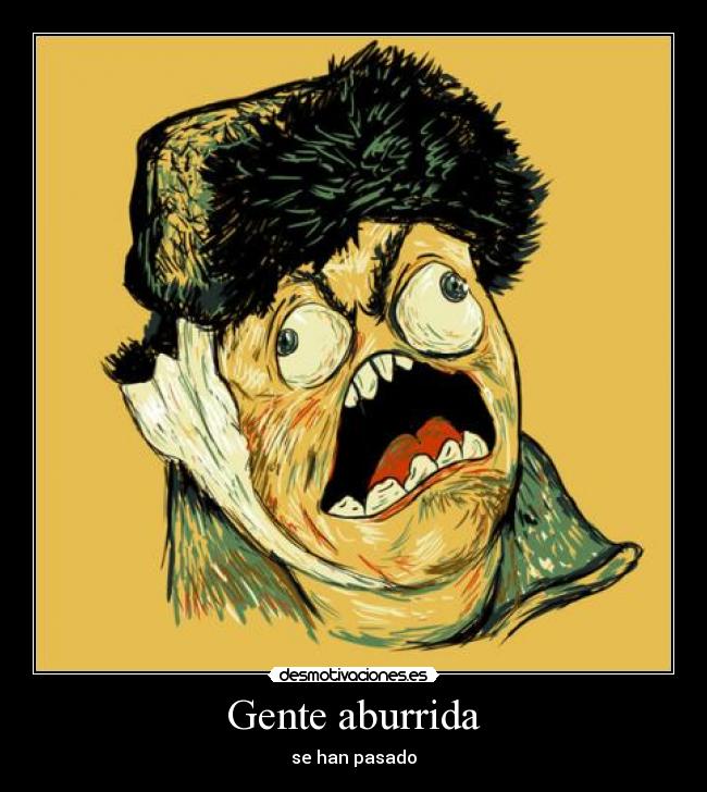 Gente aburrida - se han pasado