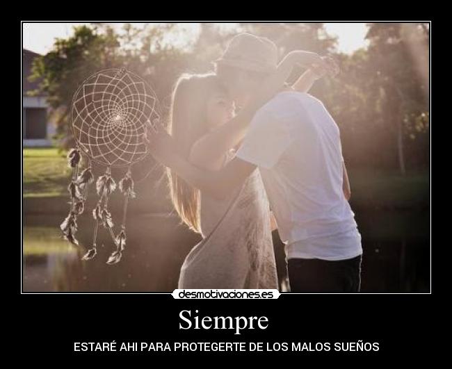 Siempre - ESTARÉ AHI PARA PROTEGERTE DE LOS MALOS SUEÑOS