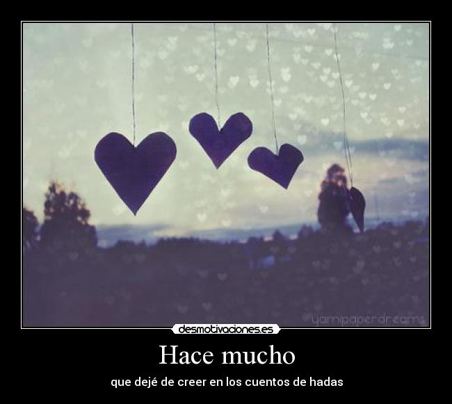 Hace mucho - que dejé de creer en los cuentos de hadas