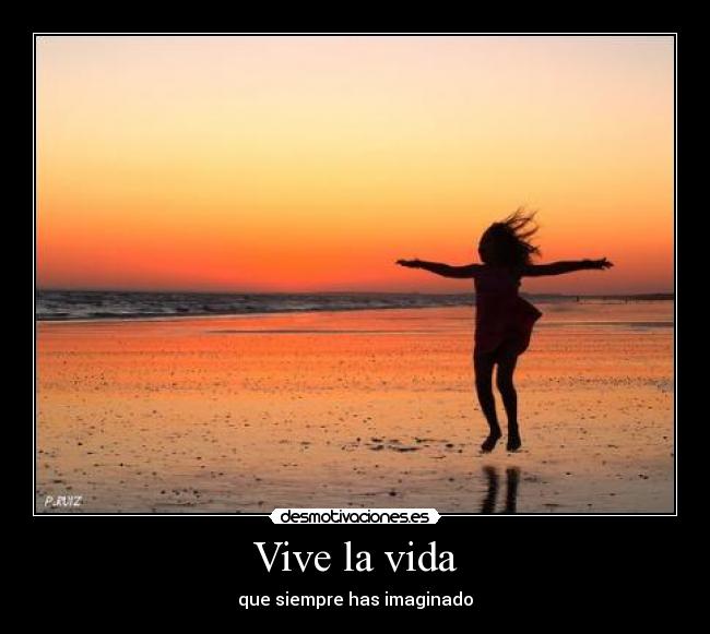 Vive la vida - que siempre has imaginado