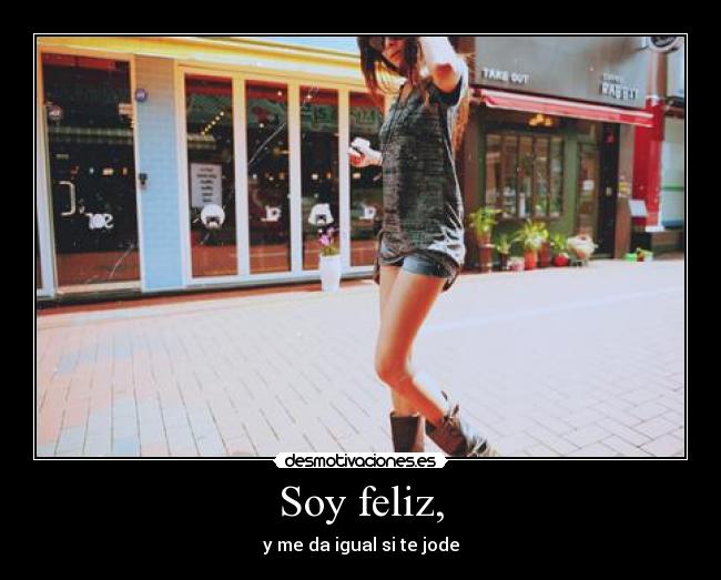 Soy feliz, -