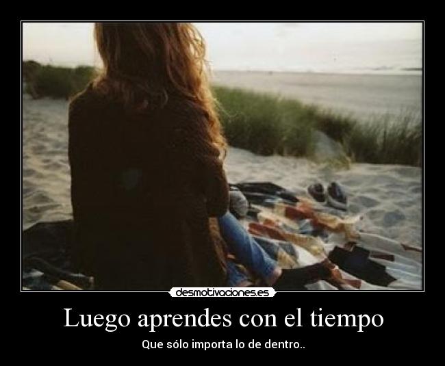 Luego aprendes con el tiempo - 