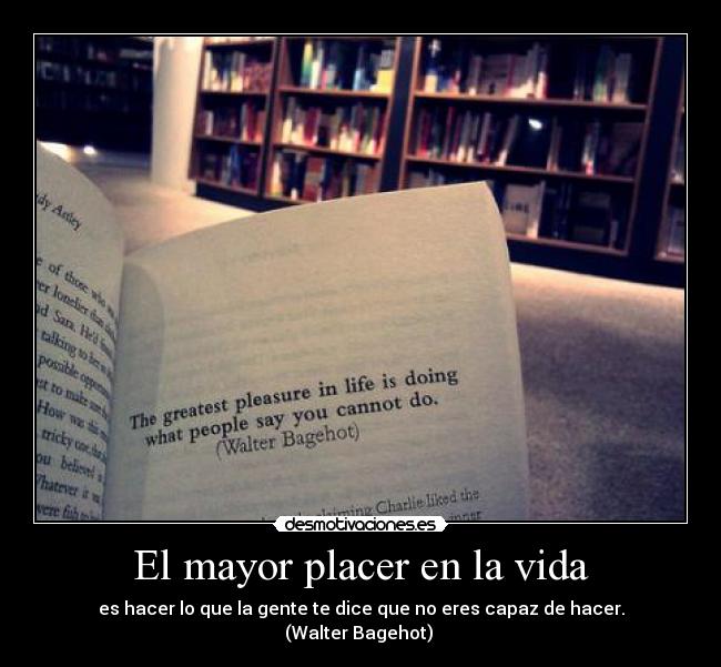 El mayor placer en la vida - es hacer lo que la gente te dice que no eres capaz de hacer.
(Walter Bagehot) 