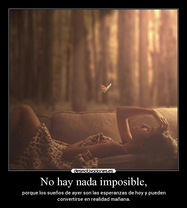 No hay nada imposible, - 