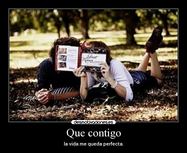 Que contigo - la vida me queda perfecta.