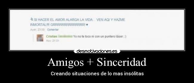 Amigos + Sinceridad - Creando situaciones de lo mas insólitas