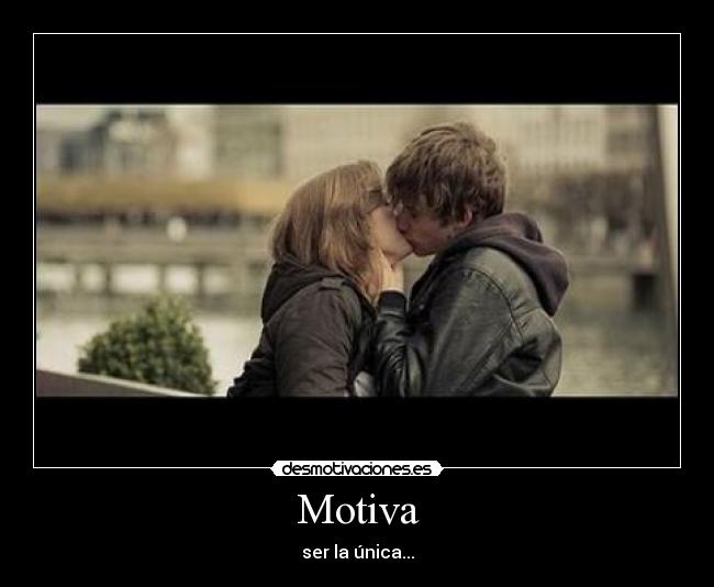 Motiva - ser la única...