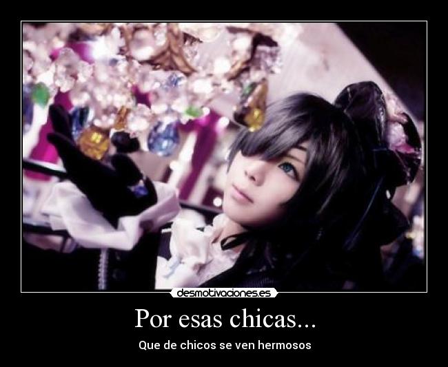 Por esas chicas... - Que de chicos se ven hermosos