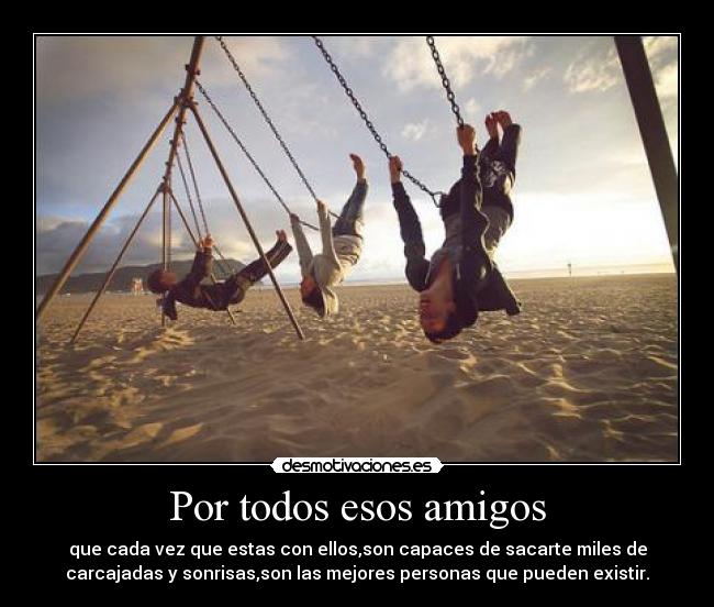 Por todos esos amigos -