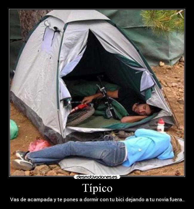 Típico - Vas de acampada y te pones a dormir con tu bici dejando a tu novia fuera..
