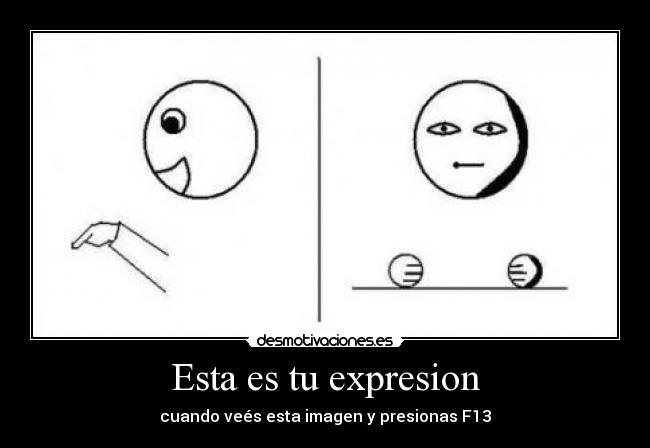 Esta es tu expresion - 