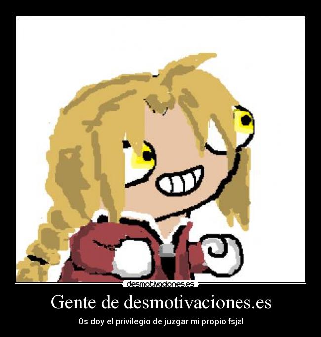 Gente de desmotivaciones.es - Os doy el privilegio de juzgar mi propio fsjal