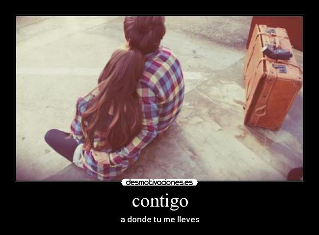contigo - a donde tu me lleves