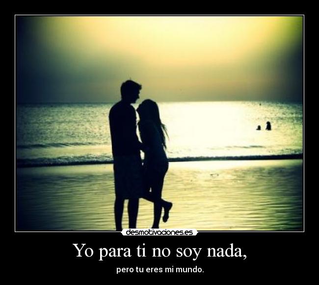 Yo para ti no soy nada, Desmotivaciones